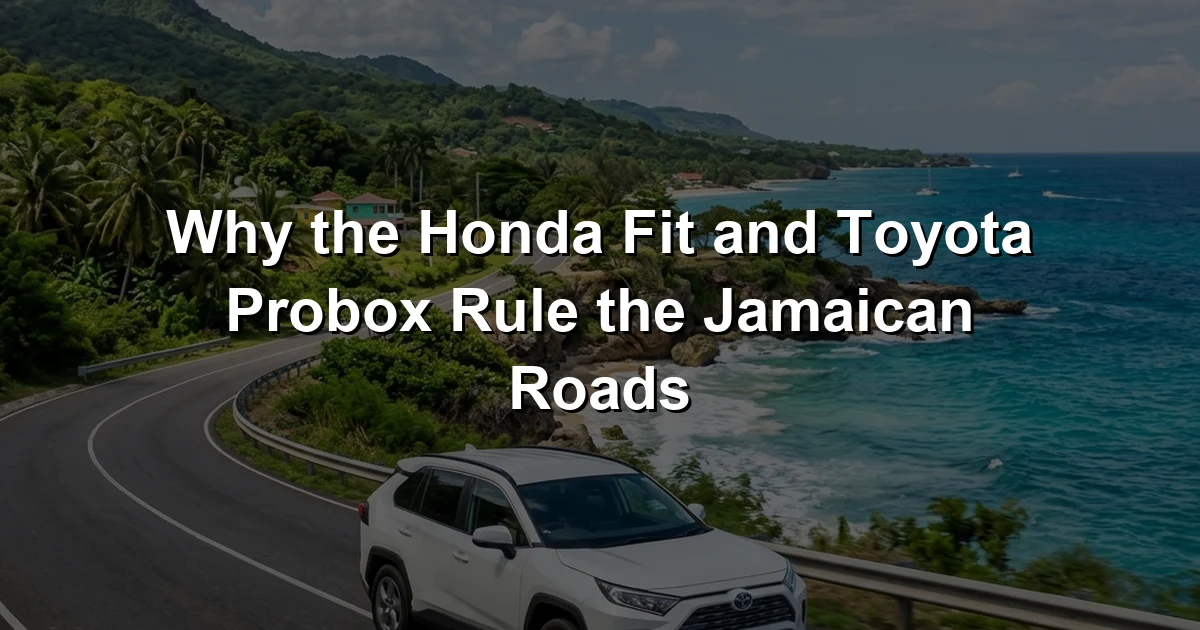 Why the Honda Fit and Toyota Probox Rule the Jamaican Roads