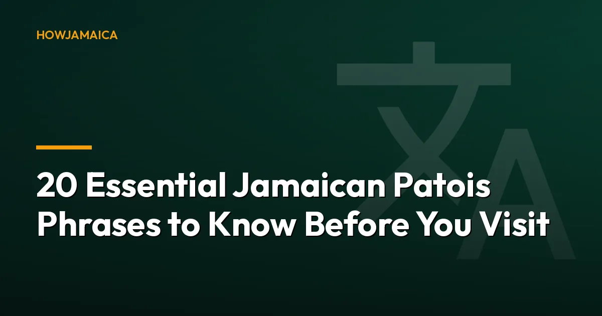 20 Essential Jamaican Patois Phrases to Know Before You Visit