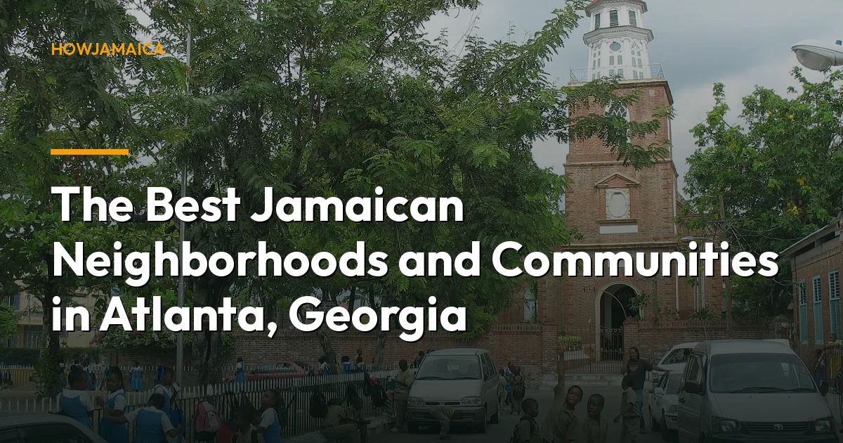 The Best Jamaican Neighborhoods and Communities in Atlanta, Georgia