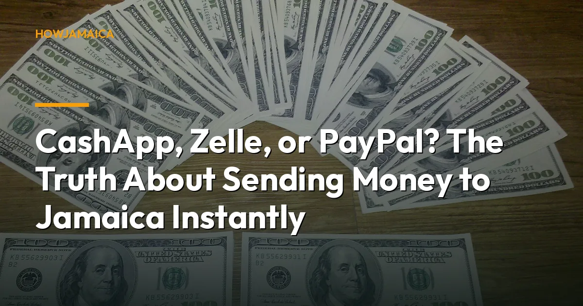 CashApp, Zelle, or PayPal? The Truth About Sending Money to Jamaica Instantly