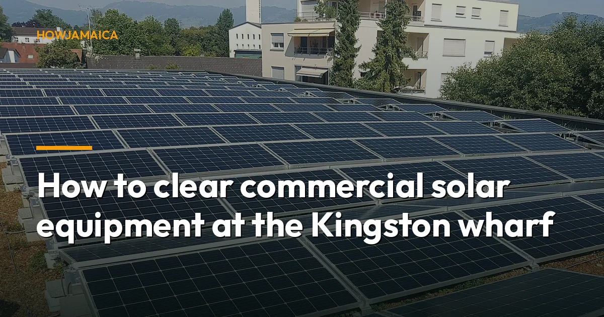 How to clear commercial solar equipment at the Kingston wharf