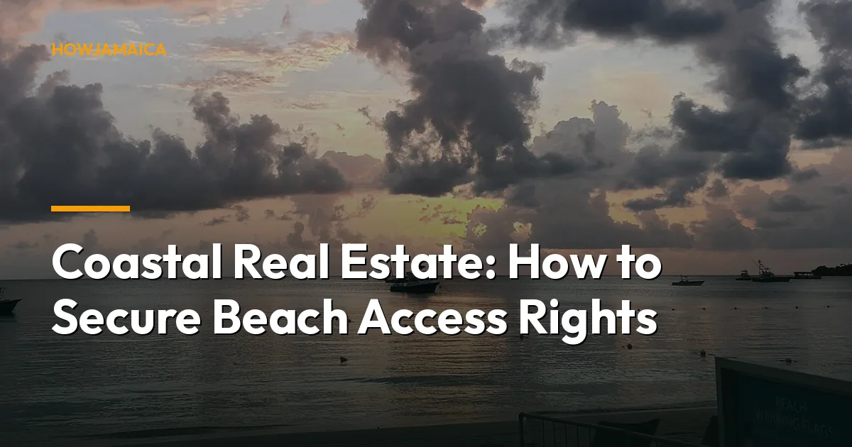 Coastal Real Estate: How to Secure Beach Access Rights