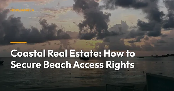 Coastal Real Estate: How to Secure Beach Access Rights