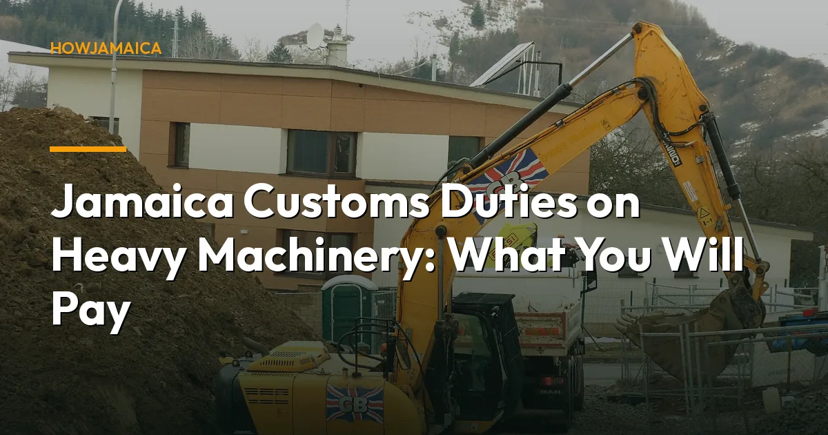 Jamaica Customs Duties on Heavy Machinery: What You Will Pay