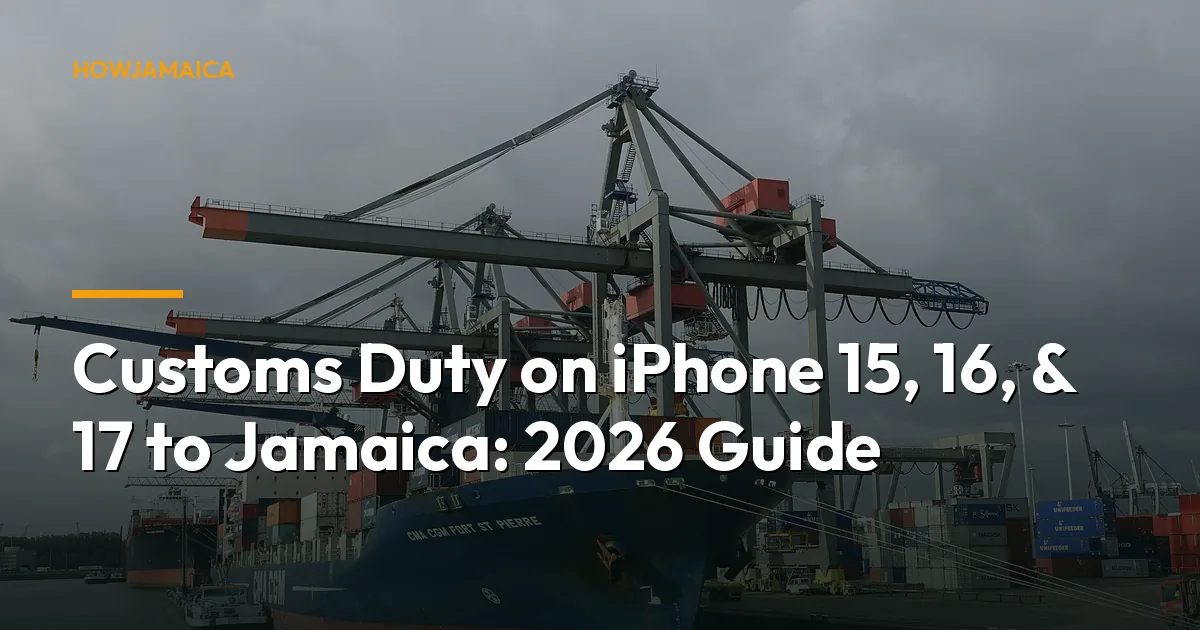 Customs Duty on iPhone 15, 16, & 17 to Jamaica: 2026 Guide