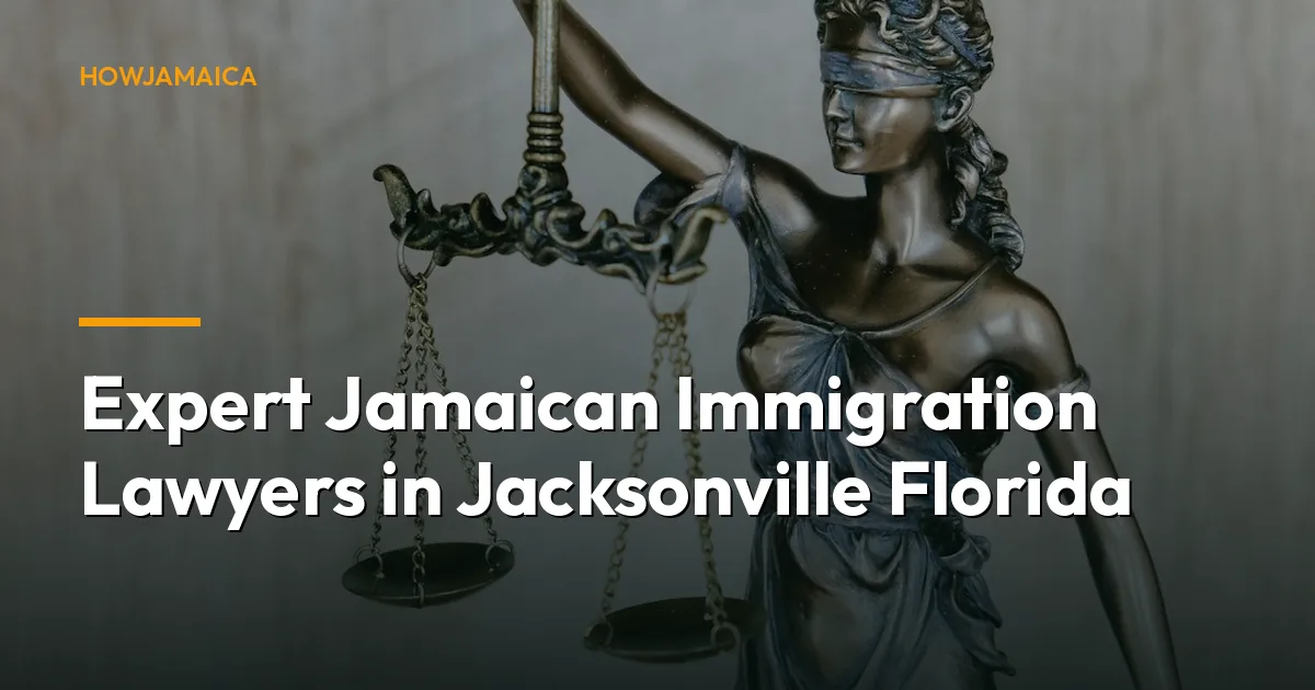 Expert Jamaican Immigration Lawyers in Jacksonville Florida