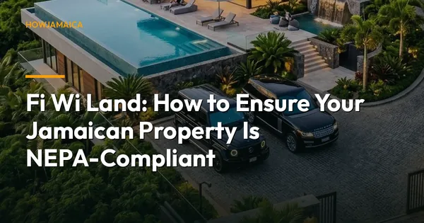 Fi Wi Land: How to Ensure Your Jamaican Property Is NEPA-Compliant