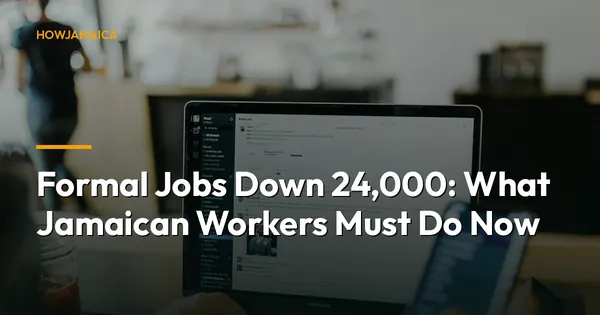 Formal Jobs Down 24,000: What Jamaican Workers Must Do Now