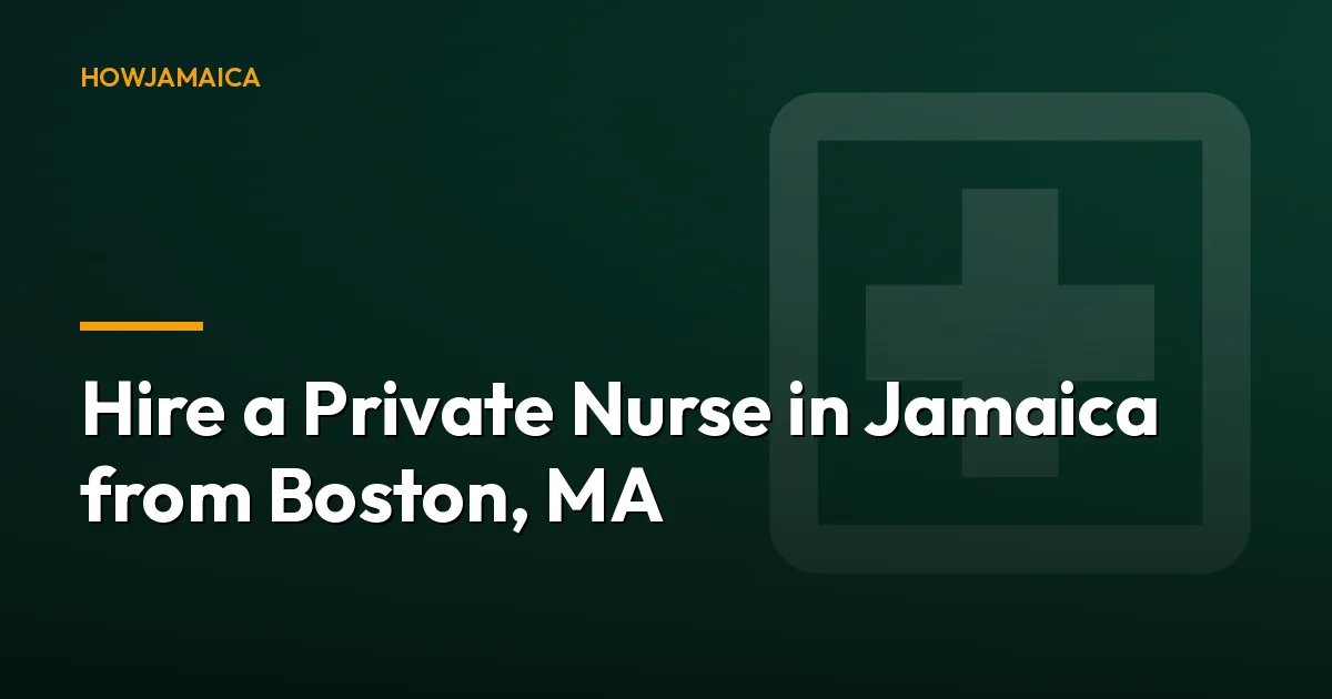 Hire a Private Nurse in Jamaica from Boston, MA