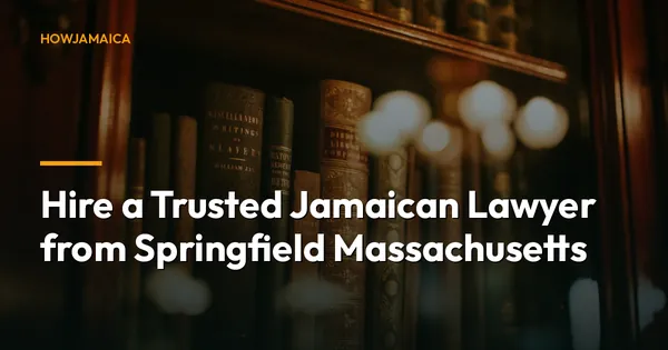 Hire a Trusted Jamaican Lawyer from Springfield Massachusetts