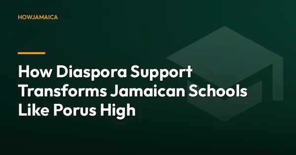 How Diaspora Support Transforms Jamaican Schools Like Porus High