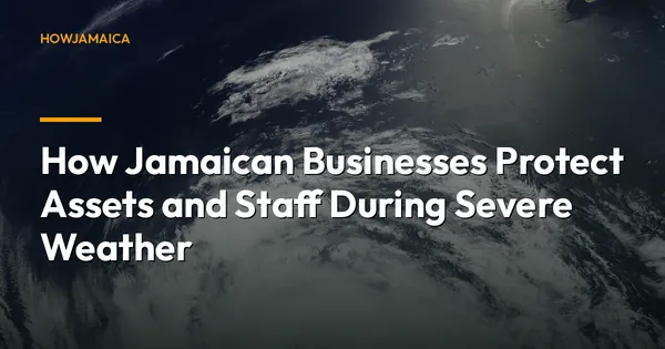 How Jamaican Businesses Protect Assets and Staff During Severe Weather