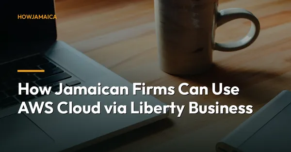 How Jamaican Firms Can Use AWS Cloud via Liberty Business