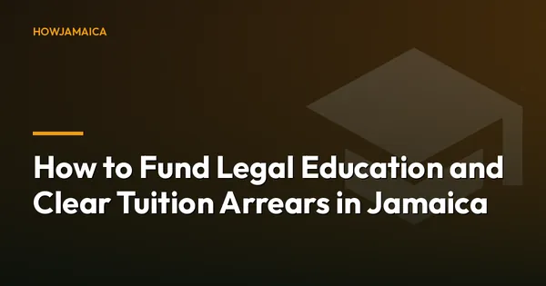How to Fund Legal Education and Clear Tuition Arrears in Jamaica