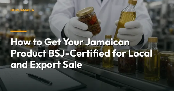 How to Get Your Jamaican Product BSJ-Certified for Local and Export Sale