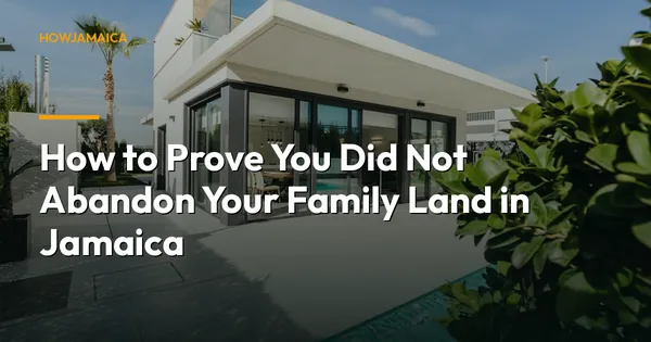 How to Prove You Did Not Abandon Your Family Land in Jamaica