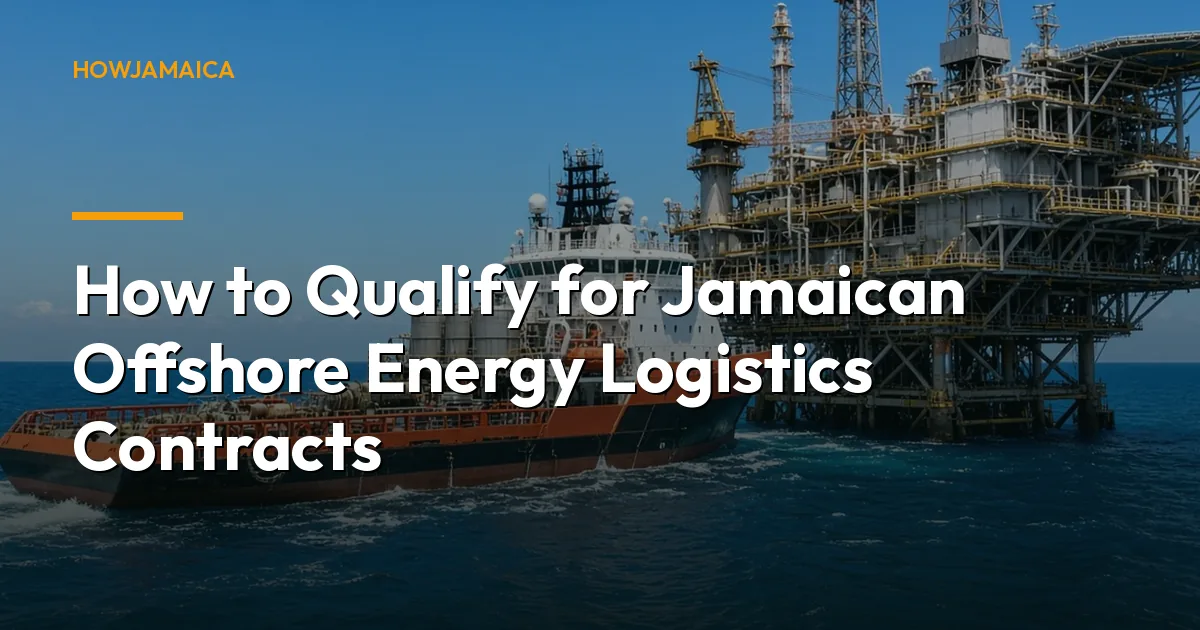 How to Qualify for Jamaican Offshore Energy Logistics Contracts