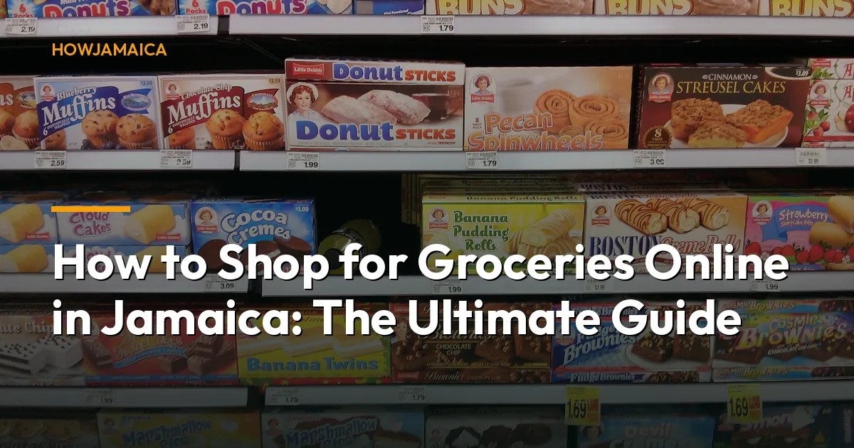 How to Shop for Groceries Online in Jamaica: The Ultimate Guide