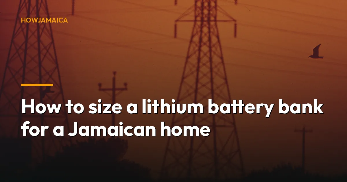 How to size a lithium battery bank for a Jamaican home