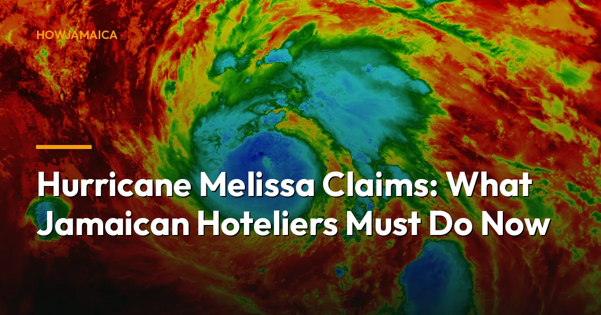 Hurricane Melissa Claims: What Jamaican Hoteliers Must Do Now