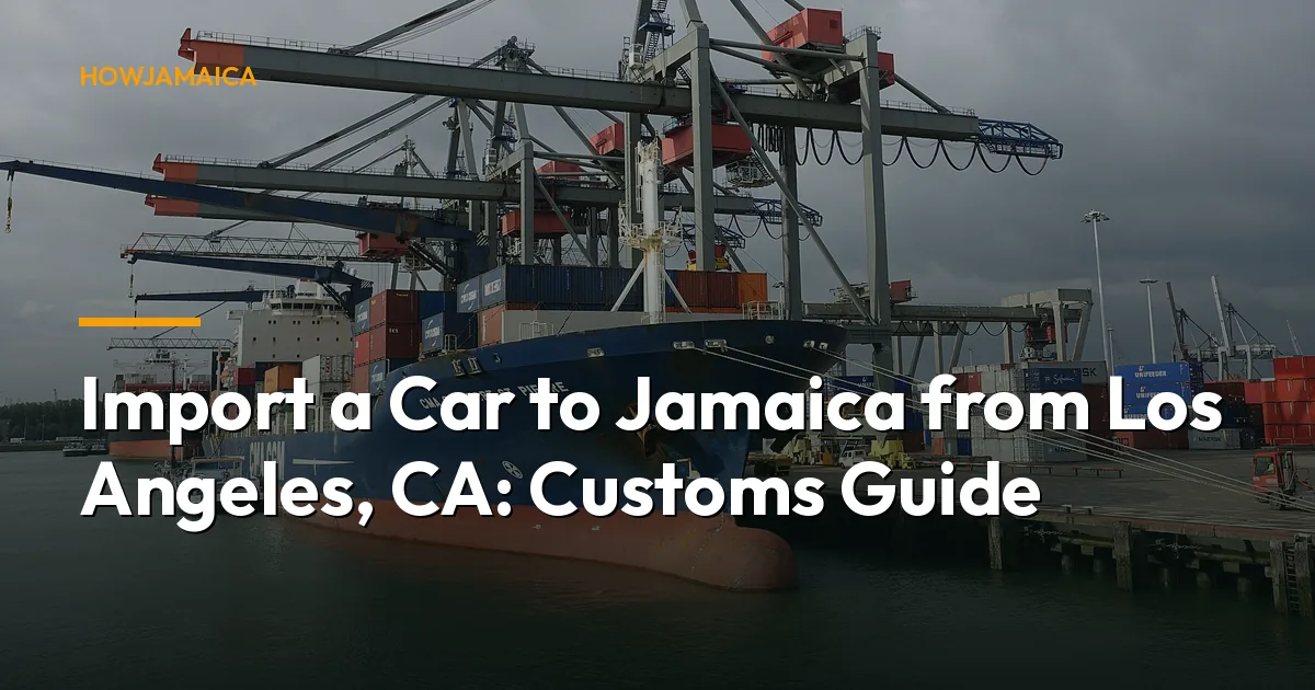 Import a Car to Jamaica from Los Angeles, CA: Customs Guide