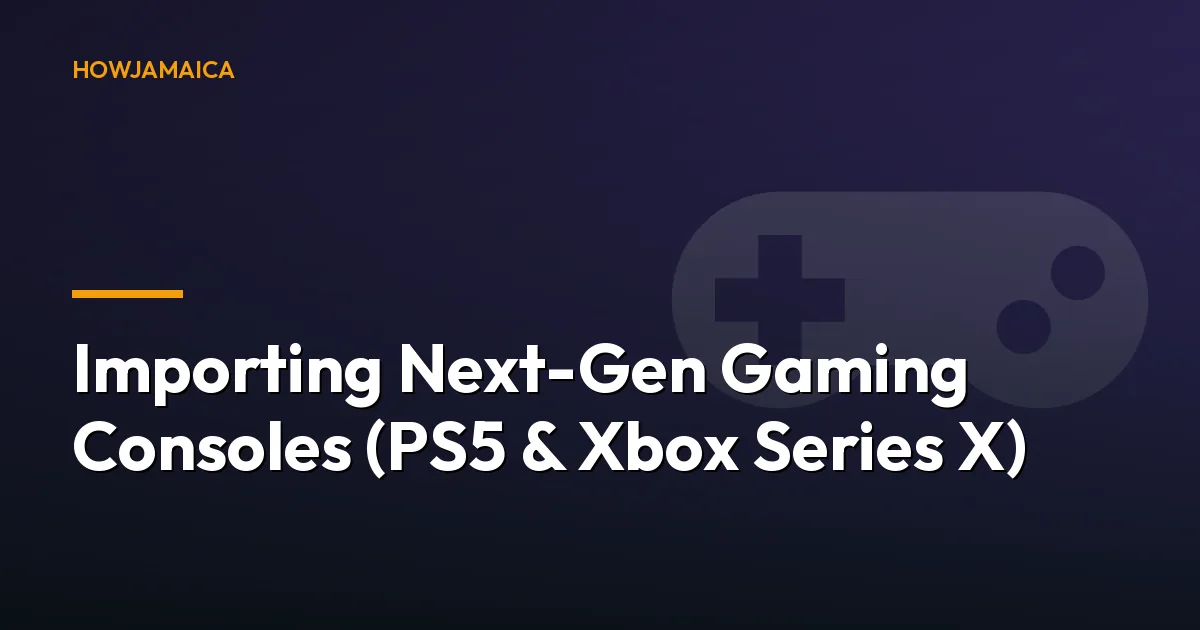 Importing Next-Gen Gaming Consoles (PS5 & Xbox Series X) to Ja...