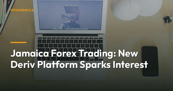 Jamaica Forex Trading: New Deriv Platform Sparks Interest