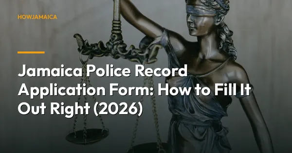 Jamaica Police Record Application Form: How to Fill It Out Right (2026)