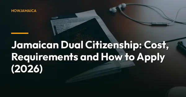Jamaican Dual Citizenship: Cost, Requirements and How to Apply (2026)
