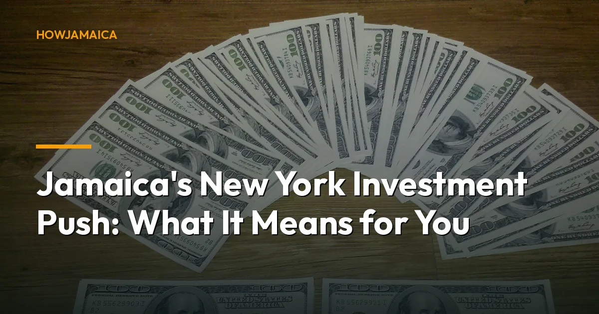 Jamaica's New York Investment Push: What It Means for You