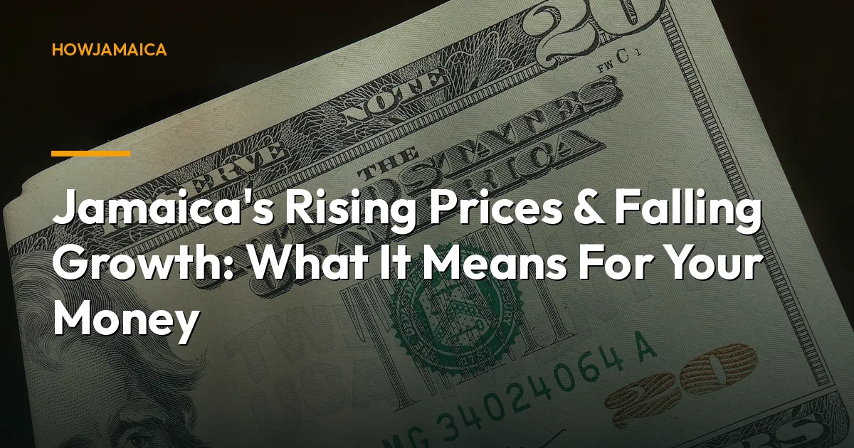 Jamaica's Rising Prices & Falling Growth: What It Means For Your Money