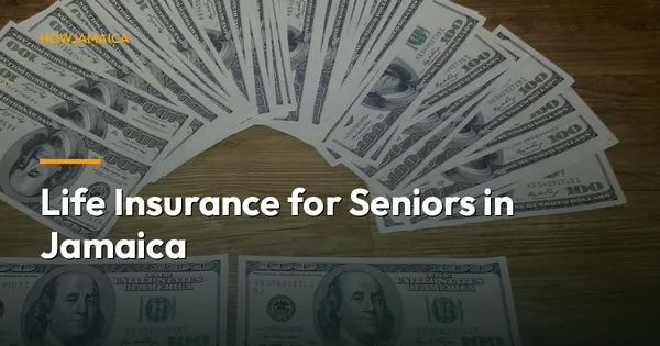 Life Insurance for Seniors in Jamaica: Best Options, What It C...