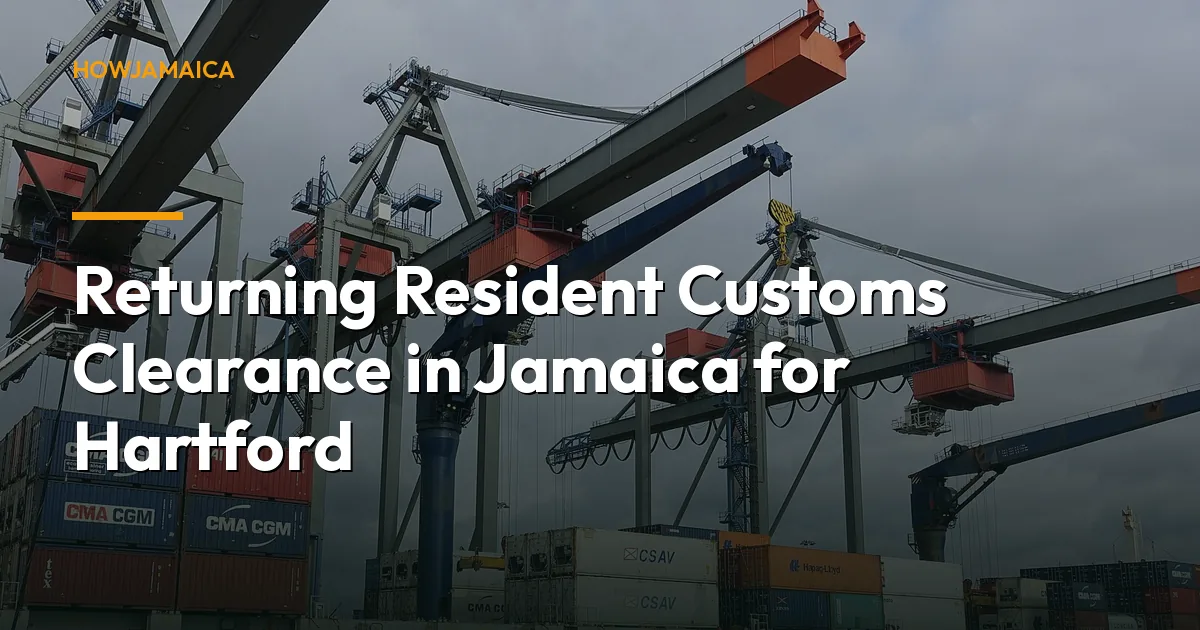 Returning Resident Customs Clearance in Jamaica for Hartford, ...