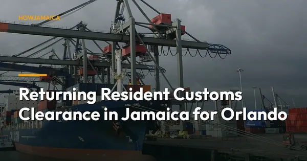 Returning Resident Customs Clearance in Jamaica for Orlando, F...