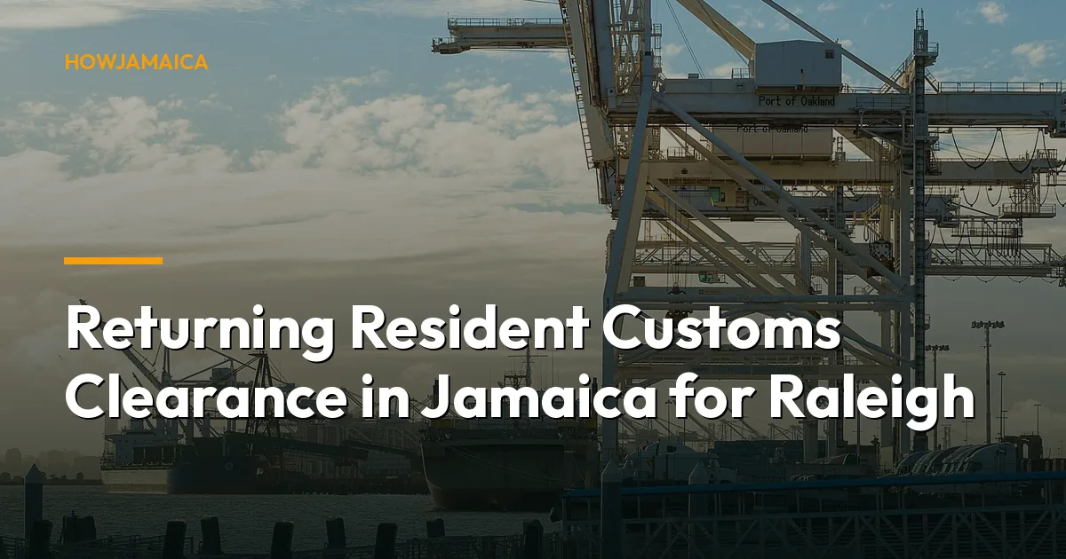 Returning Resident Customs Clearance in Jamaica for Raleigh, N...