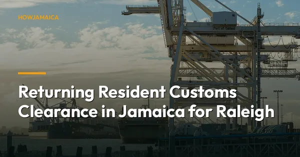 Returning Resident Customs Clearance in Jamaica for Raleigh, N...