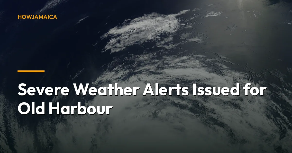 Severe Weather Alerts Issued for Old Harbour: Essential Prepar...