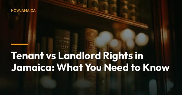 Tenant vs Landlord Rights in Jamaica: What You Need to Know