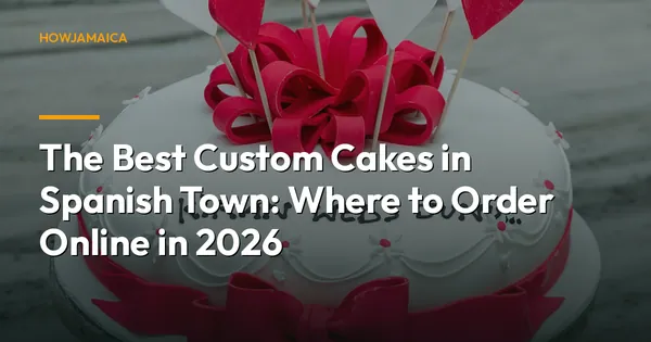 The Best Custom Cakes in Spanish Town: Where to Order Online in 2026