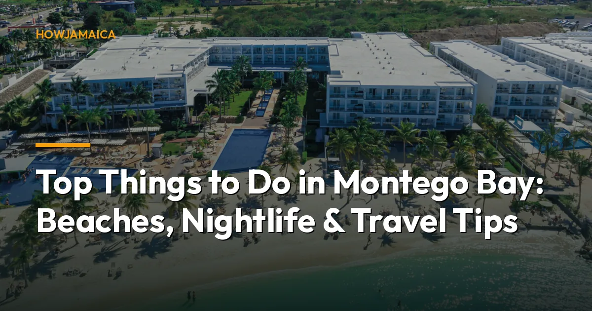 Top Things to Do in Montego Bay: Beaches, Nightlife & Travel Tips