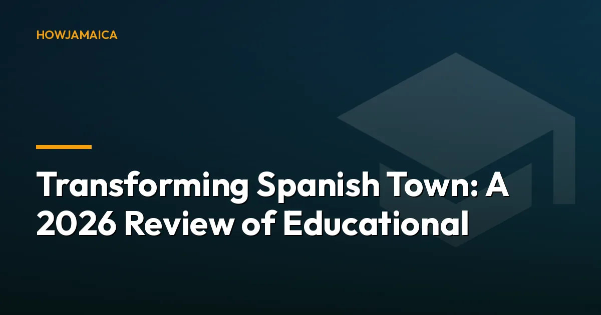 Transforming Spanish Town: A 2026 Review of Educational and He...