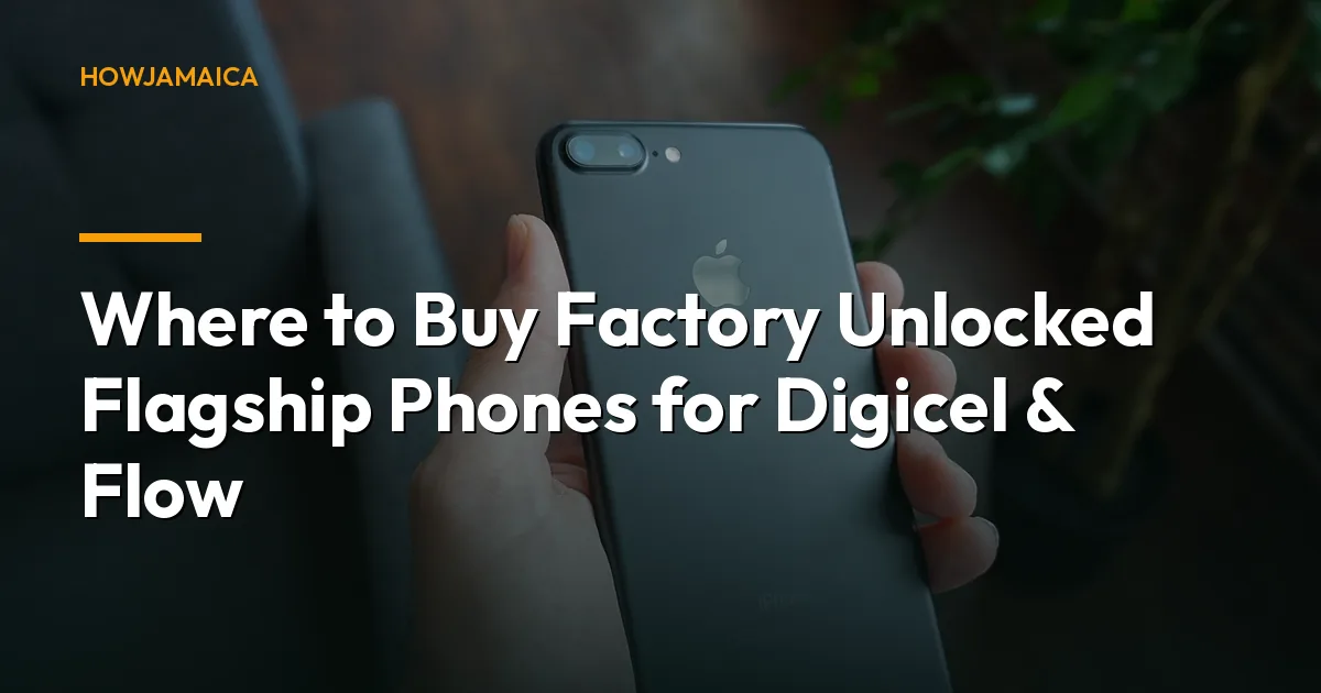 Where to Buy Factory Unlocked Flagship Phones for Digicel & Flow