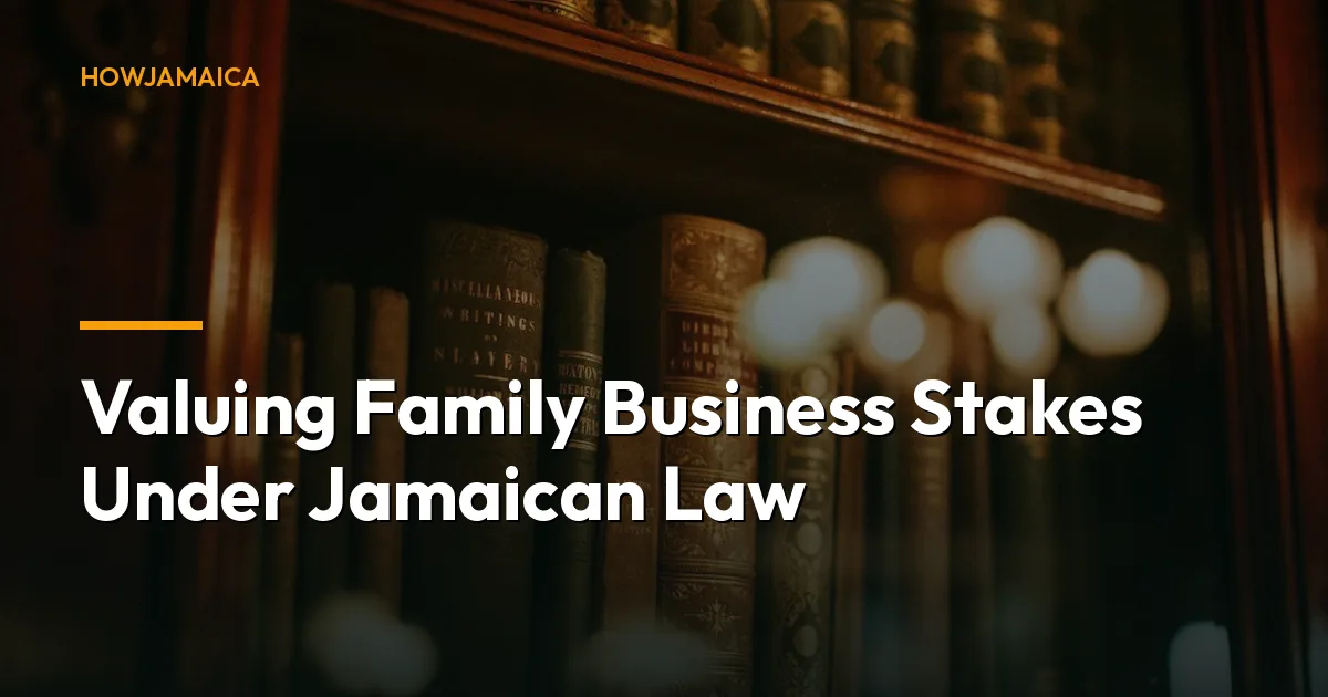 Valuing Family Business Stakes Under Jamaican Law