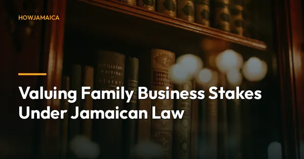 Valuing Family Business Stakes Under Jamaican Law