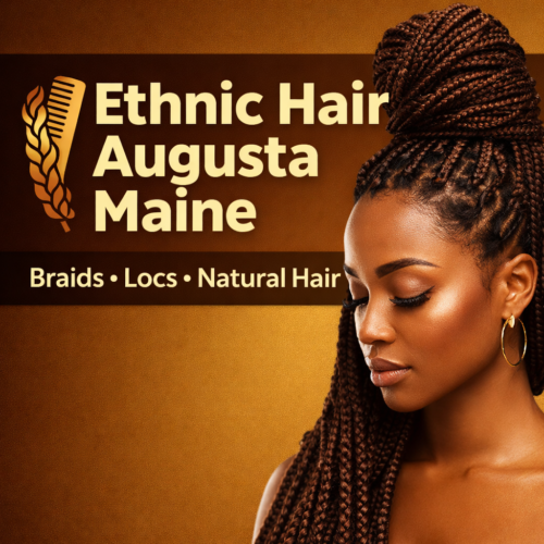 Ethnic Hair Dresser in Augusta Maine | Natural Hair & Braids Near You