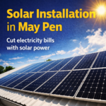 Solar System Installation May Pen | Solar Power Solutions in Clarendon